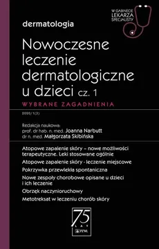 Nowoczesne leczenie dermatologiczne u dzieci Część 1  Wybrane zagadnienia - Małgorzata Skibińska, Narbutt Joanna