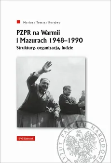 PZPR na Warmii i Mazurach 1948-1990. - Korejwo Mariusz Tomasz