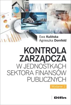 Kontrola zarządcza w jednostkach sektora finansów publicznych - Agnieszka Dornfeld, Ewa Kulińska