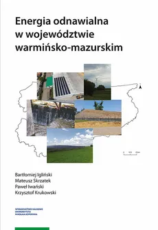 Energia odnawialna w województwie warmińsko-mazurskim - Outlet - Bartłomiej Igliński, Paweł Iwański, Krzysztof Krukowski, Mateusz Skrzatek