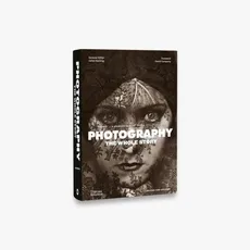 Photography The Whole Story - David Campany, Juliet Hacking