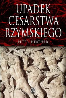 Upadek cesarstwa rzymskiego - Peter Heather