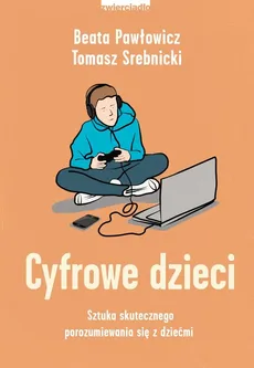 Cyfrowe dzieci - Outlet - Beata Pawłowicz, Tomasz Srebnicki