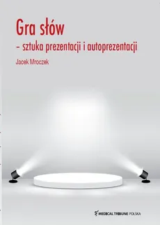 Gra słów sztuka prezentacji i autoprezentacji - Jacek Mroczek