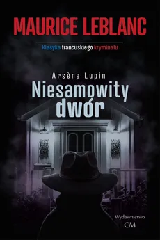 Arsene Lupin: Niesamowity dwór - Maurice Leblanc