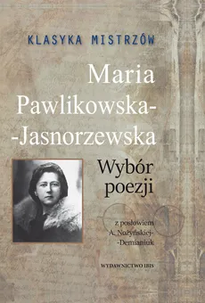 Klasyka mistrzów Maria Pawlikowska-Jasnorzewska Wybór poezji - Outlet - Maria Pawlikowska-Jasnorzewska