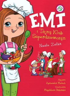 Emi i Tajny Klub Superdziewczyn Tom 12 Niezłe Ziółka - Agnieszka Mielech