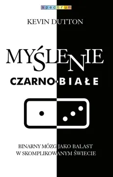 Myślenie czarno-białe - Kevin Dutton