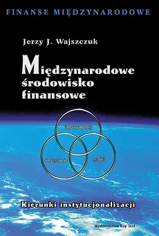Międzynarodowe środowisko finansowe - Wajszczuk Jerzy J.