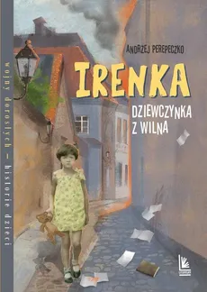 Irenka dziewczynka z Wilna - Andrzej Perepeczko