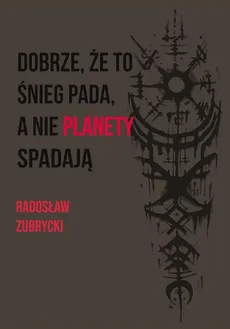 Dobrze, że to śnieg pada, a nie planety spadają - Radosław Zubrycki