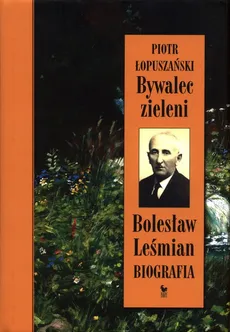 Bywalec zieleni Bolesław Leśmian - Piotr Łopuszański