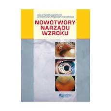 Nowotwory narządu wzroku - Kański Jacek J., Małgorzata Karolczak-Kulesza, Jarosław Kocięcki, Krystyna Pecold