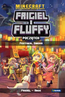 Minecraft Nieoficjalny przewodnik Frigiel i Fluffy Początek Festiwal Smoka - Ange, Frigiel