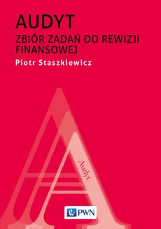 Audyt Zbiór zadań do rewizji finansowej - Piotr Staszkiewicz