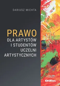Prawo dla artystów i studentów uczelni artystycznych - Dariusz Michta