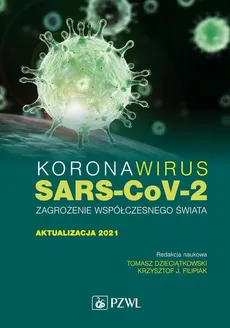 Koronawirus SARS-CoV-2 zagrożenie dla współczesnego świata - Dzieciątkowski Tomasz, Krzysztof J. Filipiak