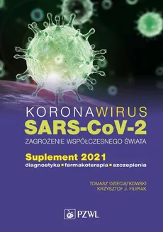 Koronawirus SARS-CoV-2 zagrożenie dla współczesnego świata - Dzieciątkowski Tomasz, Krzysztof J. Filipiak