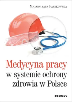 Medycyna pracy w systemie ochrony zdrowia w Polsce - Małgorzata Paszkowska