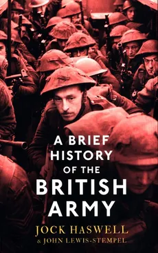 A Brief History of the British Army - Jock Haswell, John Lewis-Stempel