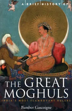 A Brief History of the Great Moghuls - Bamber Gascoigne