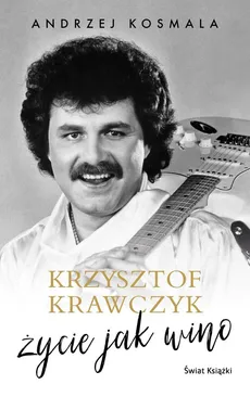 Krzysztof Krawczyk życie jak wino - Outlet - Andrzej Kosmala, Krzysztof Krawczyk