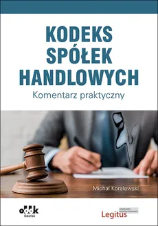 Kodeks spółek handlowych Komentarz - Michał Koralewski