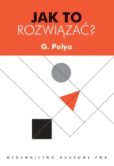 Jak to rozwiązać - G. Polya