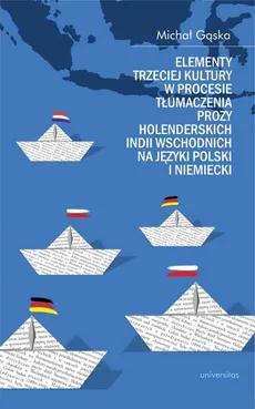 Elementy trzeciej kultury w procesie tłumaczenia prozy Holenderskich Indii Wschodnich na języki polski i niemiecki - Michał Gąska