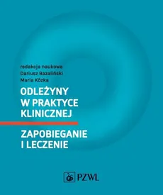 Odleżyny w praktyce klinicznej Zapobieganie i leczenie - Bazaliński Dariusz, Maria Kózka