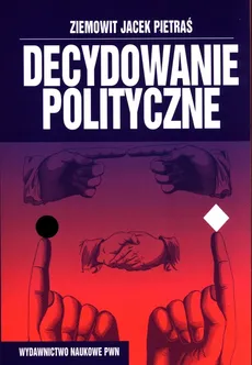 Decydowanie polityczne - Outlet - Pietraś Ziemowit J.