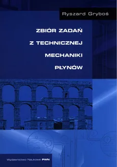Zbiór zadań z technicznej mechaniki płynów - Ryszard Gryboś
