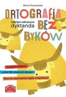 Ortografia bez byków Całkiem zakręcone dyktanda - Marcin Przewoźniak
