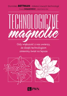 Technologiczne magnolie - Dominika Bettman, Paweł Oksanowicz