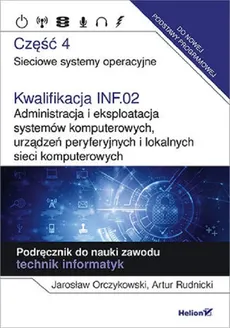 Kwalifikacja INF.02. Administracja i eksploatacja systemów komputerowych, urządzeń peryferyjnych - Outlet - Jarosław Orczykowski, Artur Rudnicki