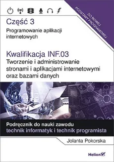 Kwalifikacja INF.03. Tworzenie i administrowanie stronami i aplikacjami internetowymi oraz bazami danych - Jolanta Pokorska