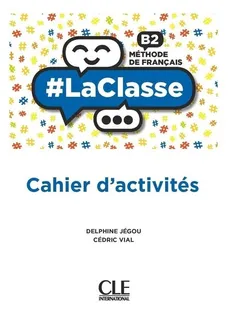 #LaClasse B2 Methode de francais Ćwiczenia do języka francuskiego - Delphine Jegou, Cedric Vial