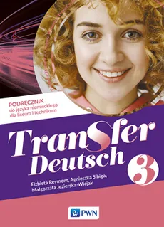 Transfer Deutsch 3. Język niemiecki dla liceum i technikum. Podręcznik - Małgorzata Jezierska-Wiejak, Elżbieta Reymont, Agnieszka Sibiga