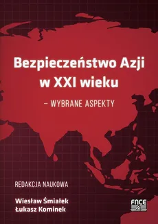 Bezpieczeństwo Azji w XXI wieku - wybrane aspekty - Łukasz Kominek, Wiesław Śmiałek