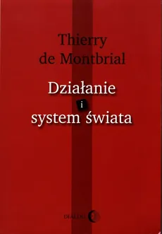 Działanie i system świata - Montbrial Thierry de