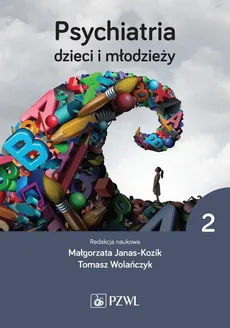 Psychiatria dzieci i młodzieży Tom 2 - Janas-Kozik Małgorzata, Tomasz Wolańczyk