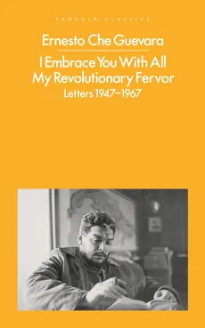 I Embrace You With All My Revolutionary Fervor - Outlet - Guevara 	Ernesto Che