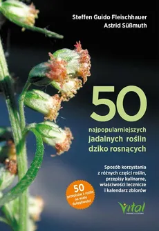 50 najpopularniejszych roślin dziko rosnących - Fleischhauer Steffen Guido, Claudia Gassner, Roland Spiegelberger, Süßmuth  Astrid
