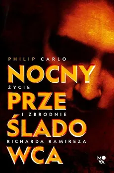 Nocny prześladowca Życie i zbrodnie Richarda Ramireza - Philip Carlo