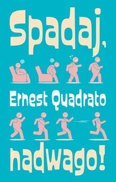 Spadaj nadwago - Ernest Quadrato