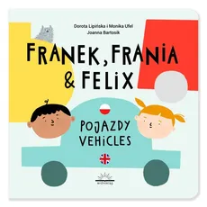 Franek Frania i Felix Pojazdy Vehicles - Dorota Lipińska, Monika Ufel