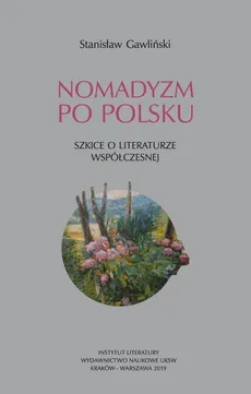 Nomadyzm po Polsku Szkice o literaturze współczesnej - Stanisław Gawliński