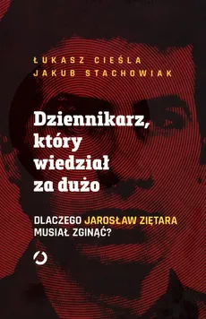 Dziennikarz który wiedział za dużo - Łukasz Cieśla, Jakub Stachowiak