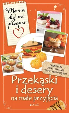 Przekąski i desery na małe przyjęcia - Justyna Bielecka