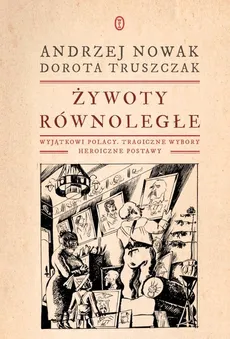 Żywoty równoległe - Outlet - Andrzej Nowak, Dorota Truszczak